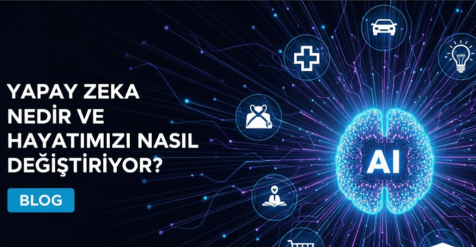 Yapay Zeka Nedir ve Hayatımızı Nasıl Değiştiriyor?